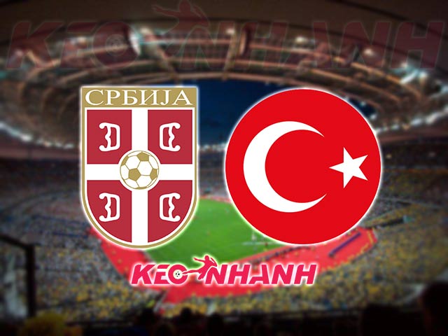 Soi kèo trận đấu Serbia vs Thổ Nhĩ Kỳ